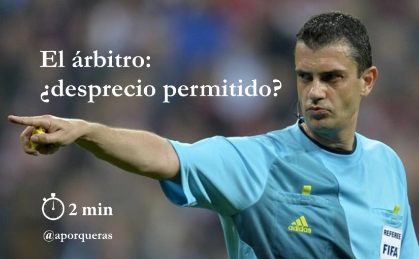 El árbitro: ¿desprecio permitido?
